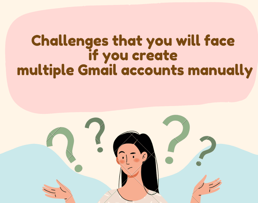 challenges that you will face if you create bulk gmail accounts manually