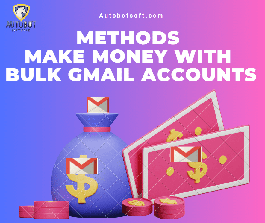 Google account generator - methods to make money with bulk Gmail accounts